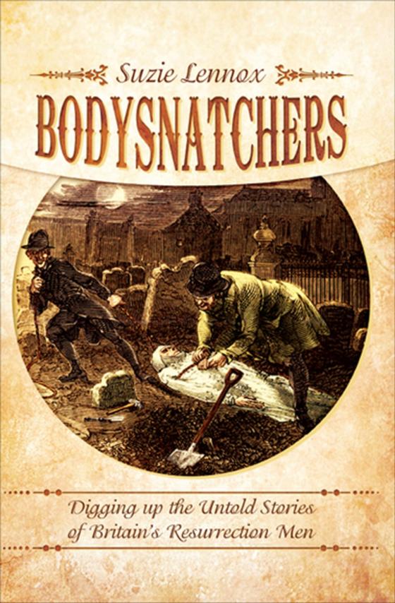 Cover image of Bodysnatchers: Digging Up the Untold Stories of Britain's Resurrection Men by Suzie Lennox